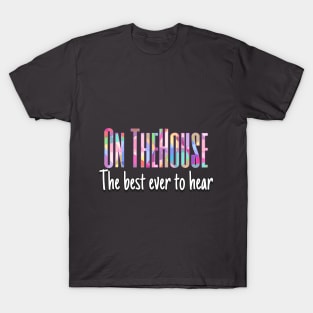 On the house.. funny design add fun to your wardrobe. T-Shirt